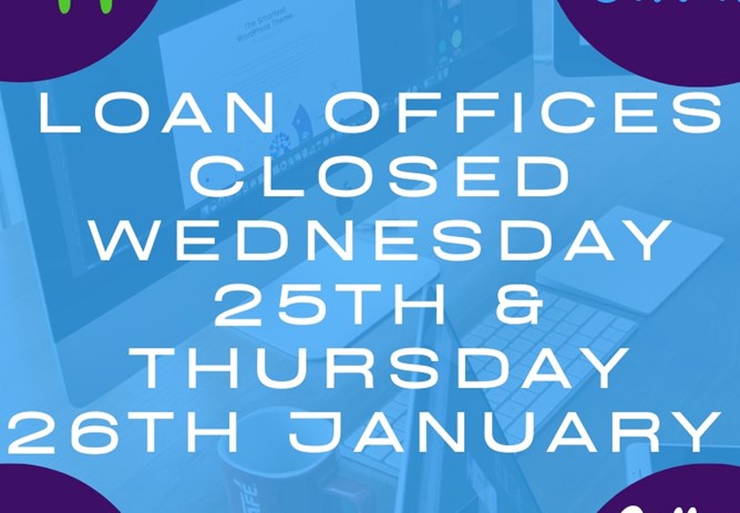 Loan Offices Closed (Wed 25th and Thurs 26th January)